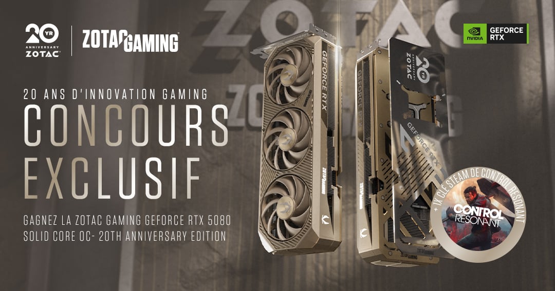 GAGNE UNE CARTE ZOTAC GAMING GEFORCE RTX5080 SOLID CORE OC édition limitée 20 ans et une clé Steam CONTROL Resonant!